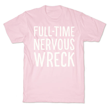 Fulltime Nervous Wreck T-Shirt