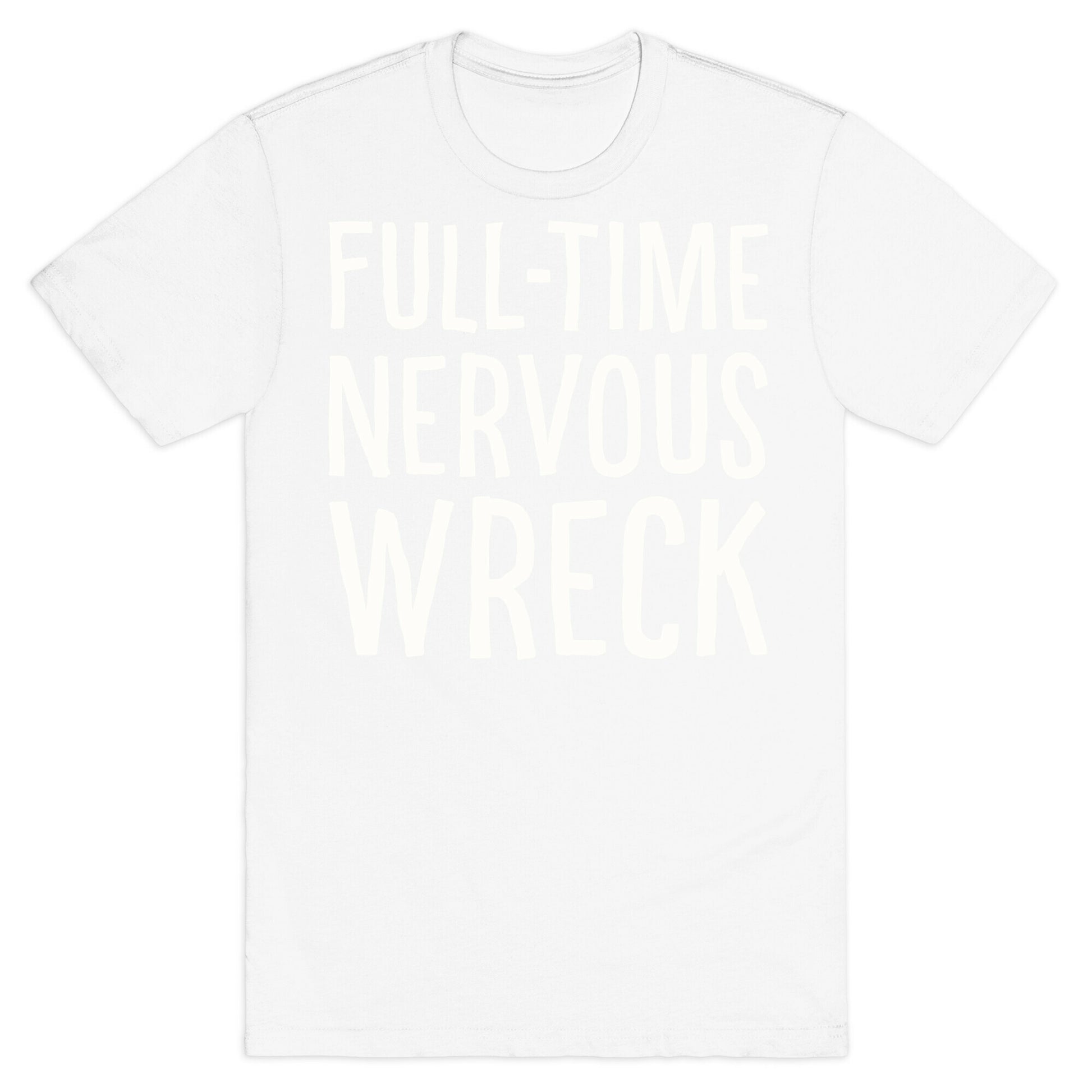 Fulltime Nervous Wreck T-Shirt