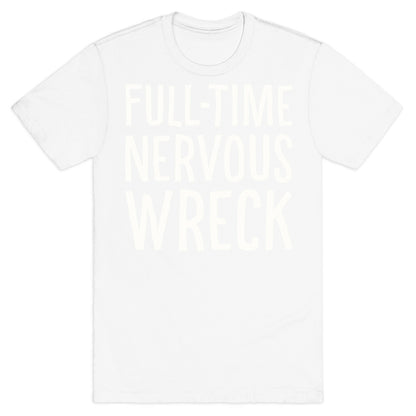 Fulltime Nervous Wreck T-Shirt