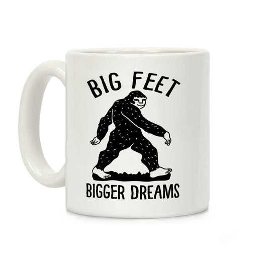 Big Feet Bigger Dreams Bigfoot Coffee Mug