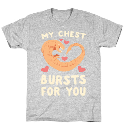 My Chest Bursts for You - Chestburster T-Shirt