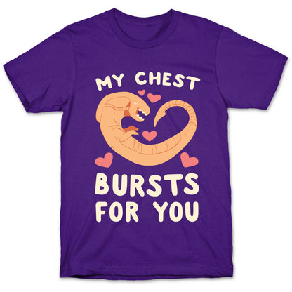 My Chest Bursts for You - Chestburster T-Shirt