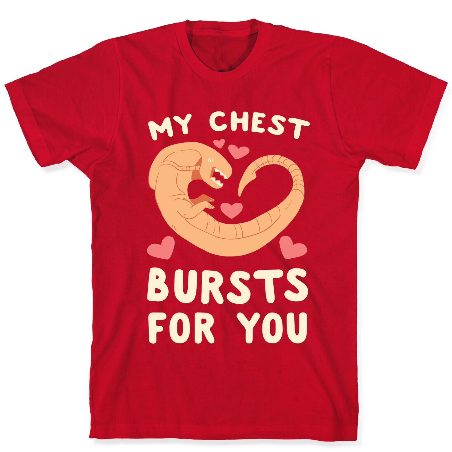 My Chest Bursts for You - Chestburster T-Shirt