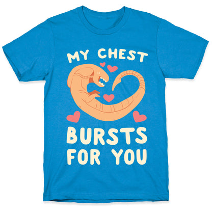 My Chest Bursts for You - Chestburster T-Shirt