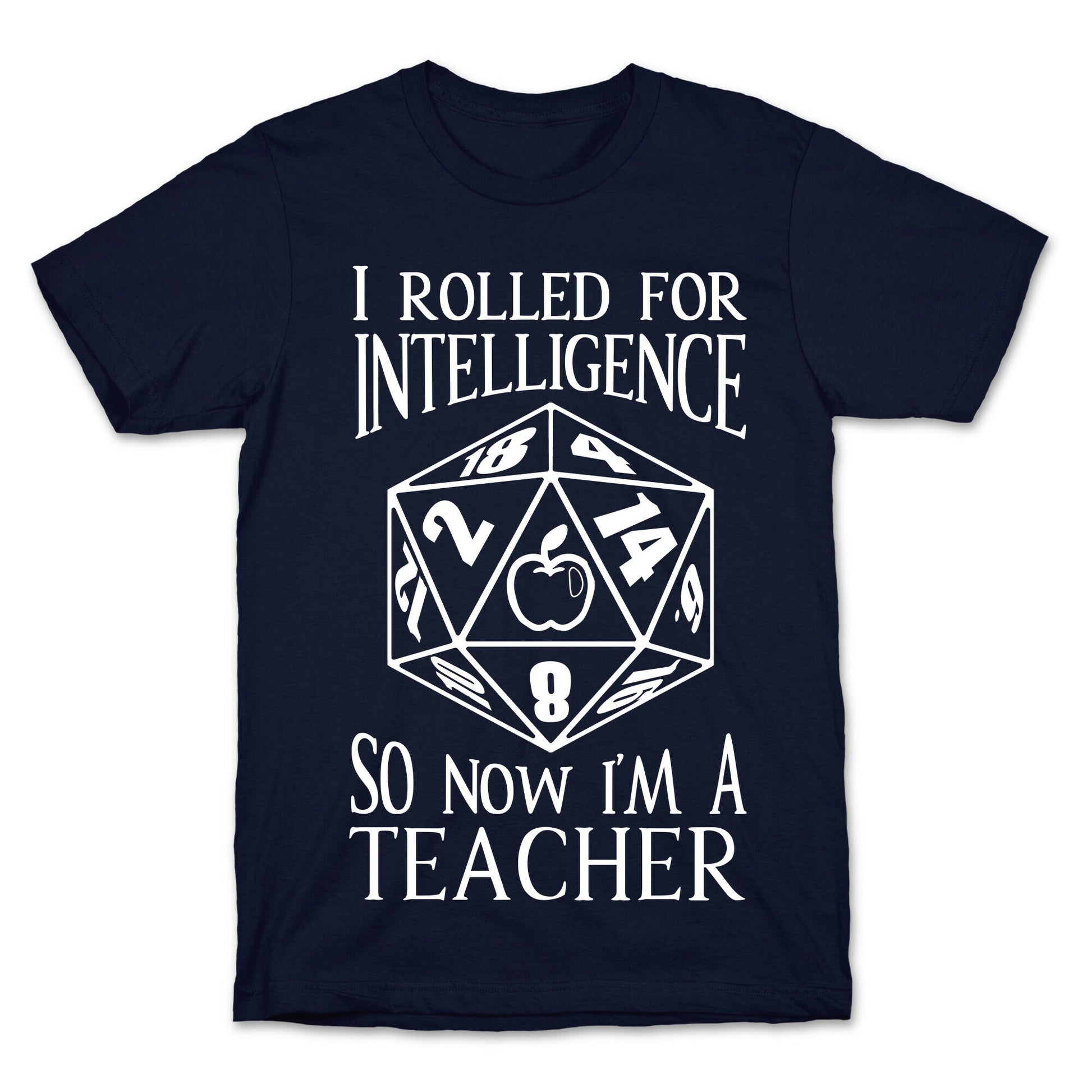 I Rolled For Intelligence So Now I'm A Teacher T-Shirt