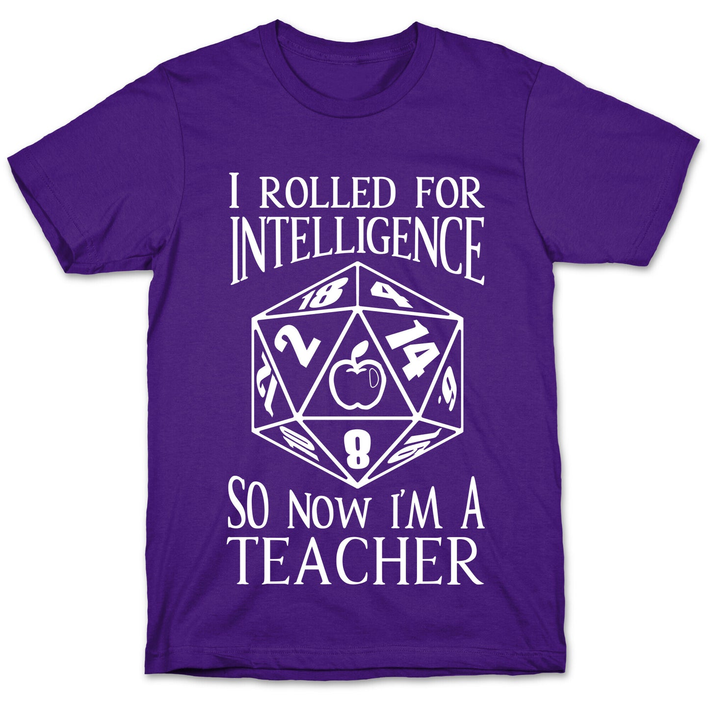 I Rolled For Intelligence So Now I'm A Teacher T-Shirt