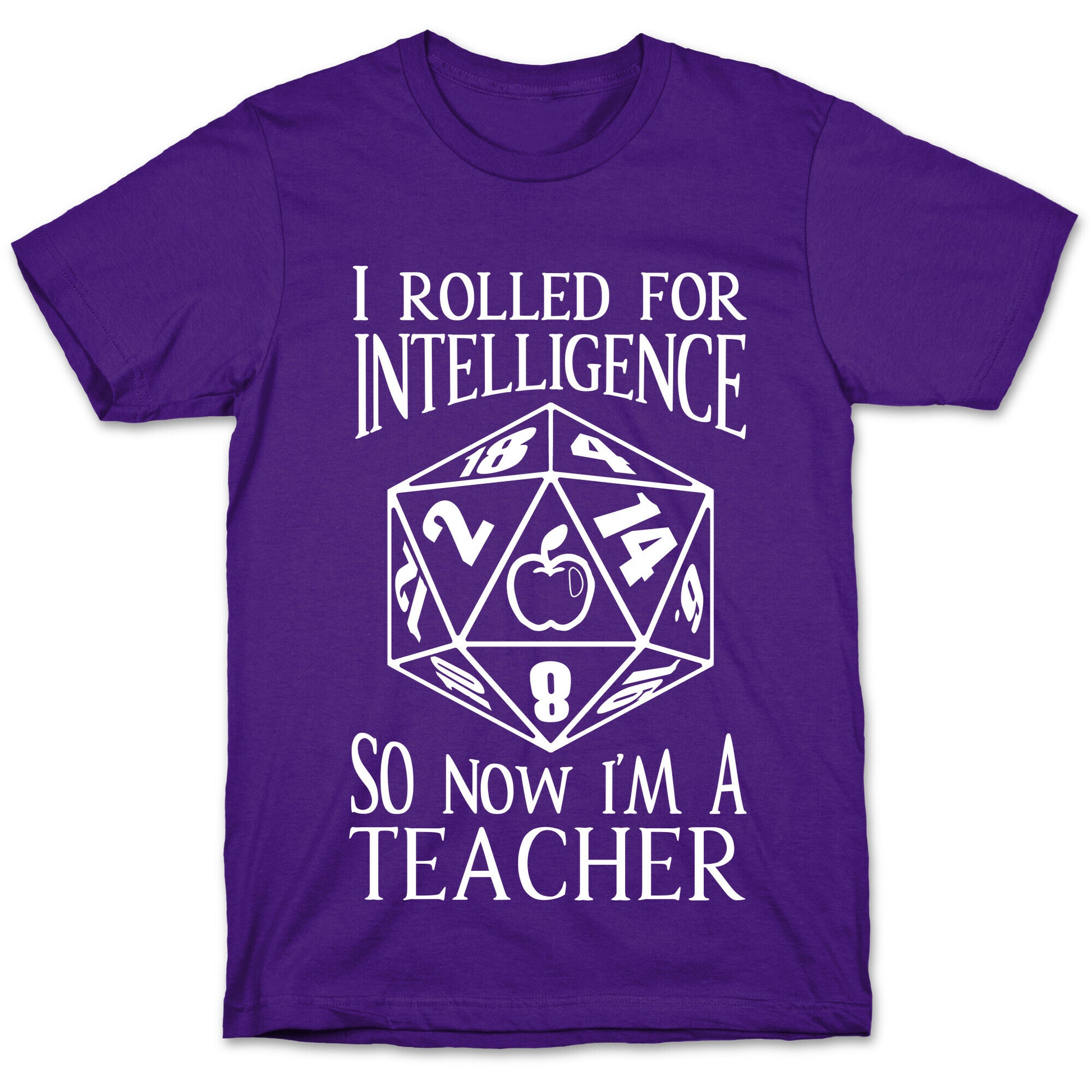 I Rolled For Intelligence So Now I'm A Teacher T-Shirt