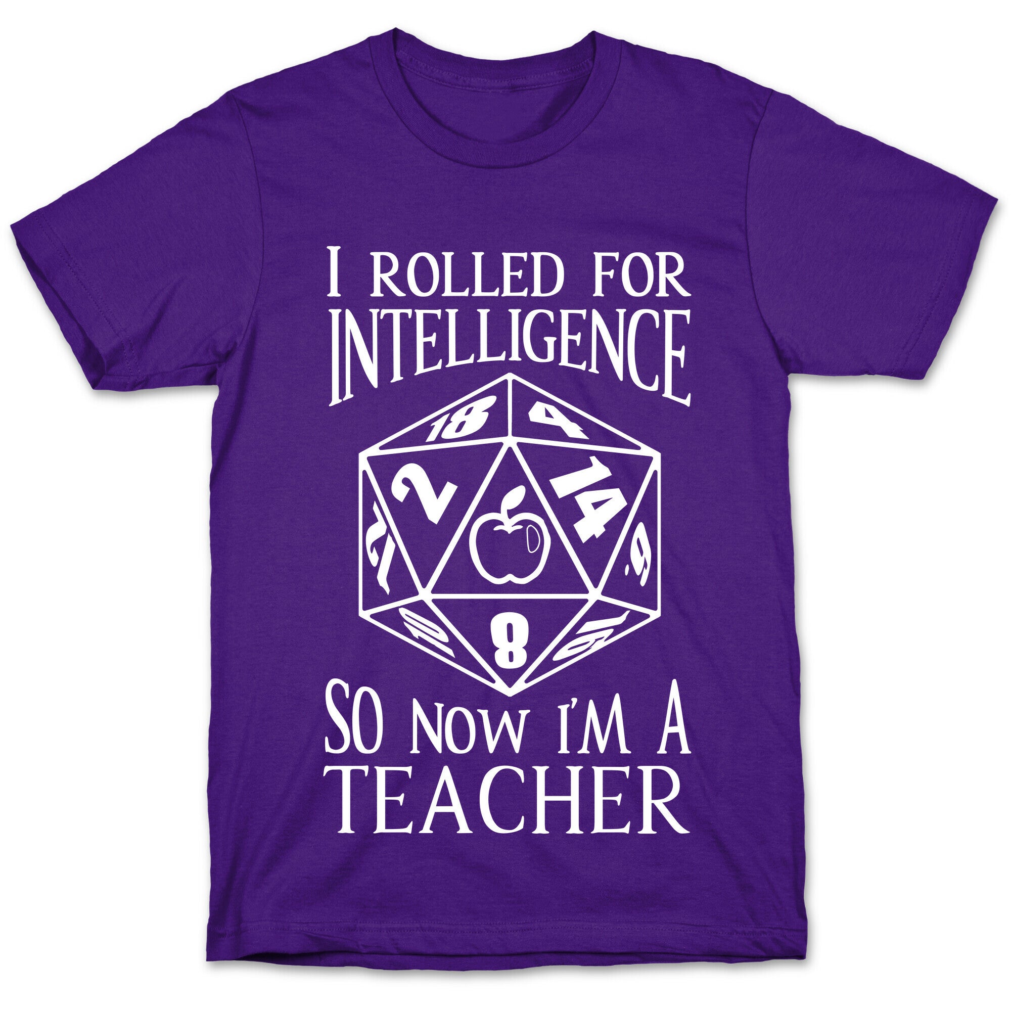 I Rolled For Intelligence So Now I'm A Teacher T-Shirt