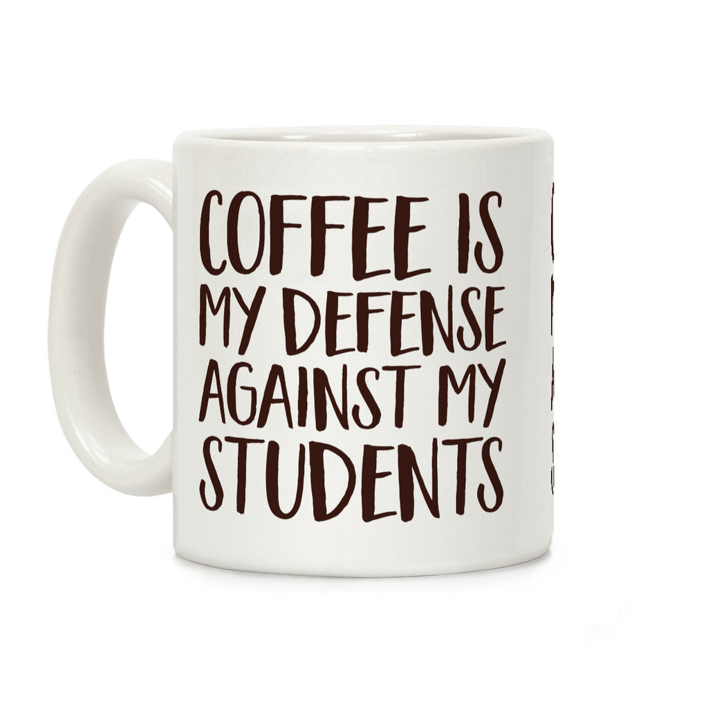 Coffee Is My Defense Against My Students Coffee Mug