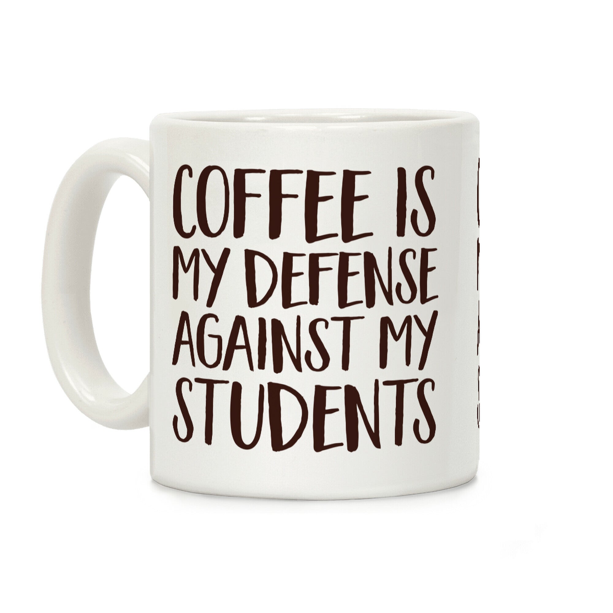 Coffee Is My Defense Against My Students Coffee Mug