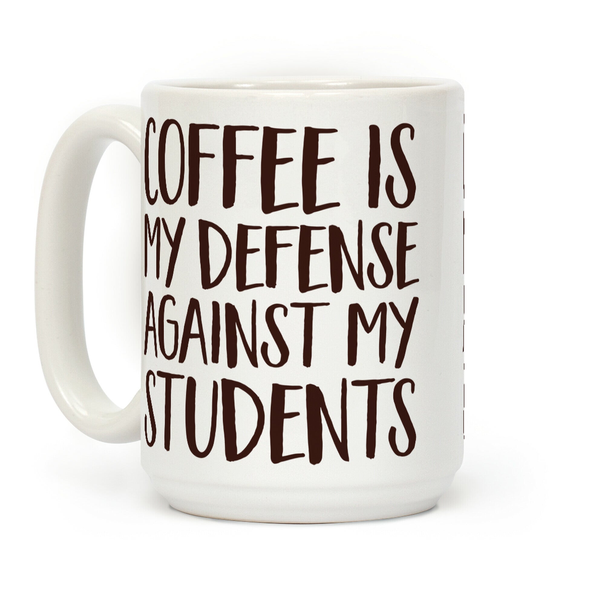 Coffee Is My Defense Against My Students Coffee Mug