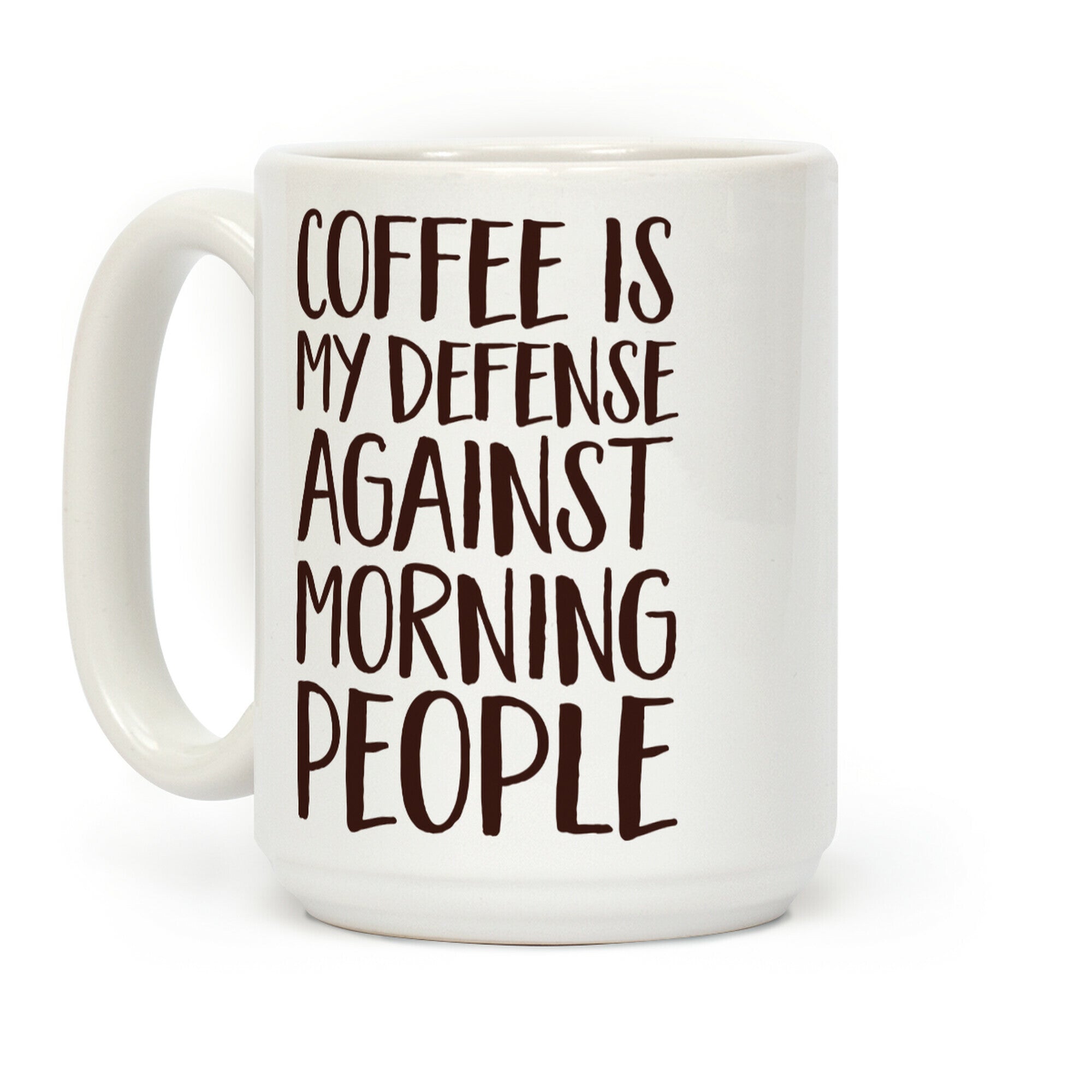 Coffee Is My Defense Against Morning People Coffee Mug