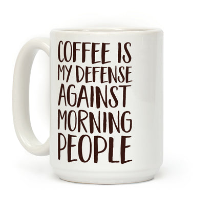 Coffee Is My Defense Against Morning People Coffee Mug