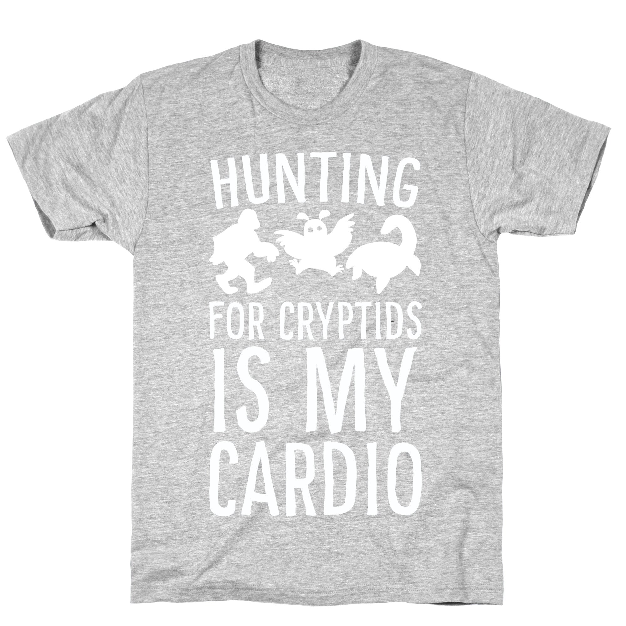 Hunting for Cryptids is my Cardio T-Shirt