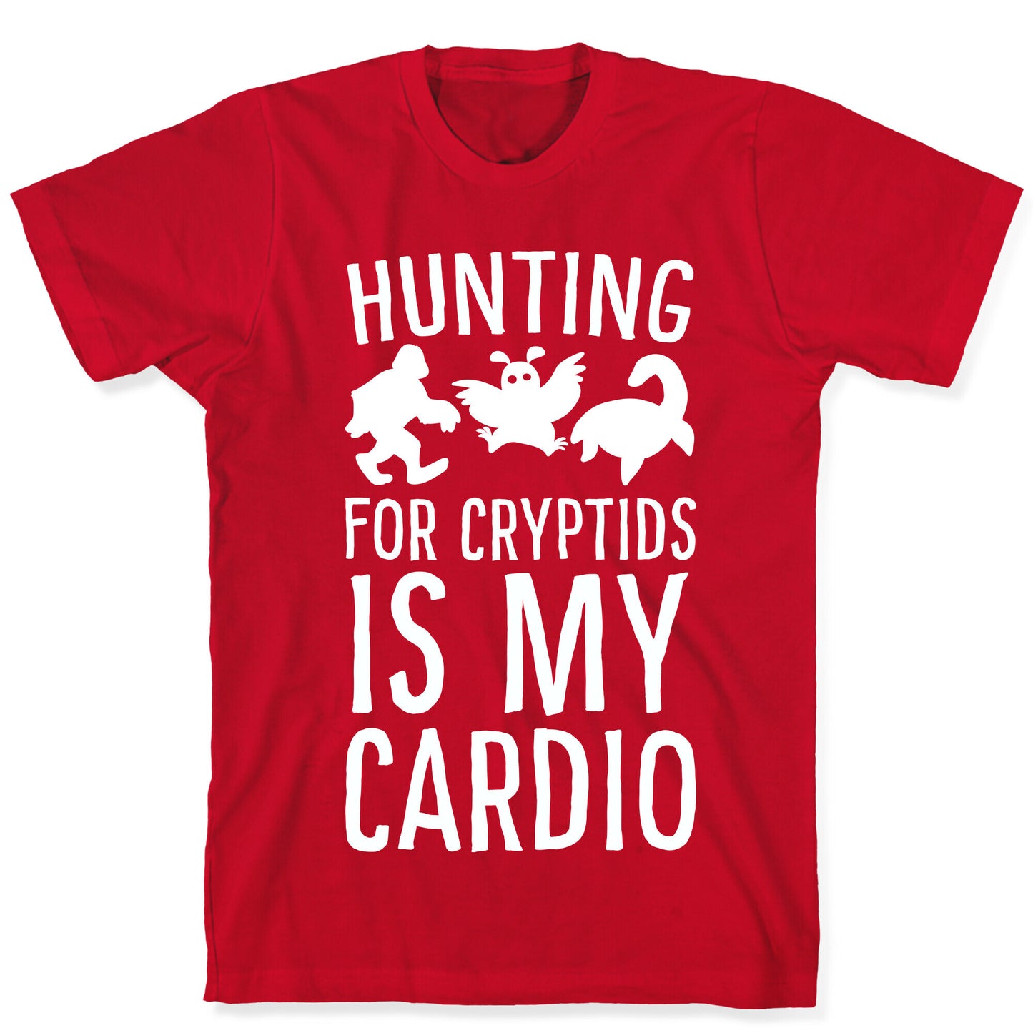 Hunting for Cryptids is my Cardio T-Shirt