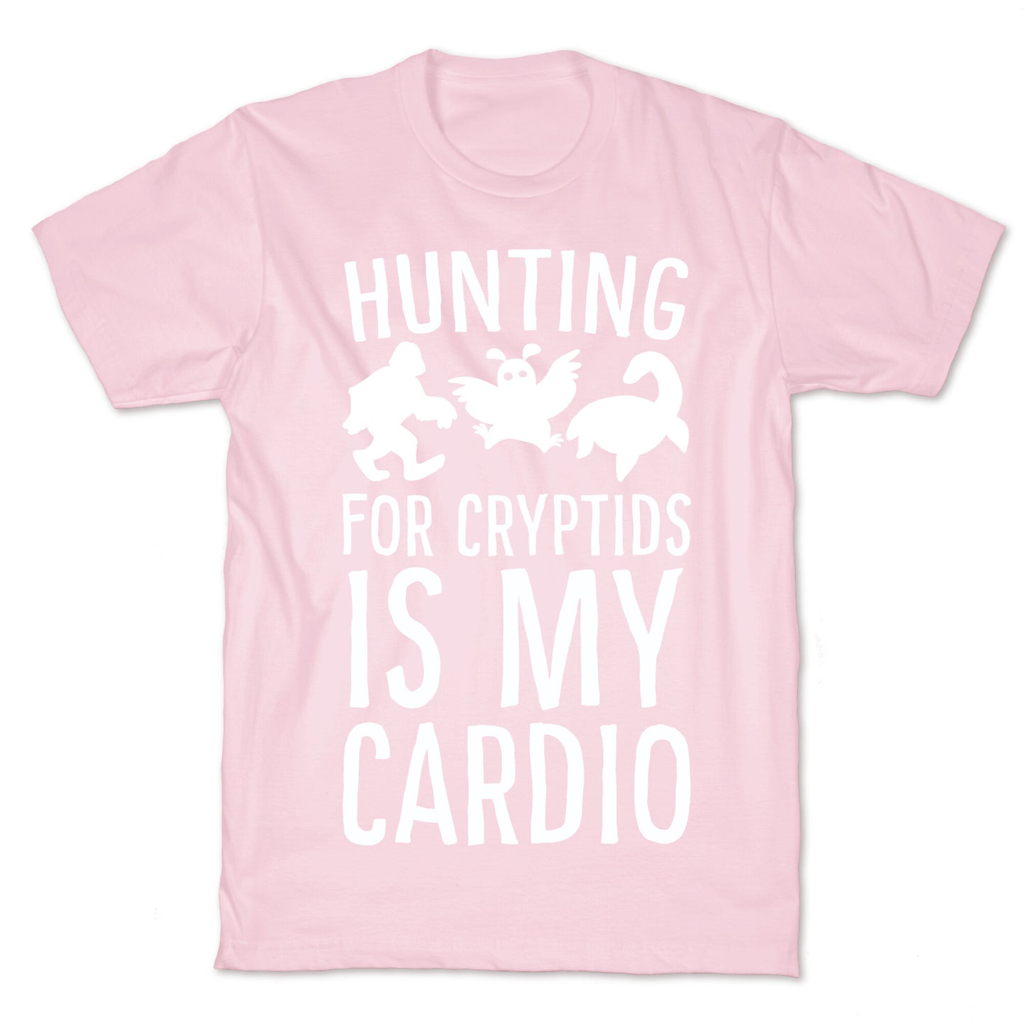 Hunting for Cryptids is my Cardio T-Shirt