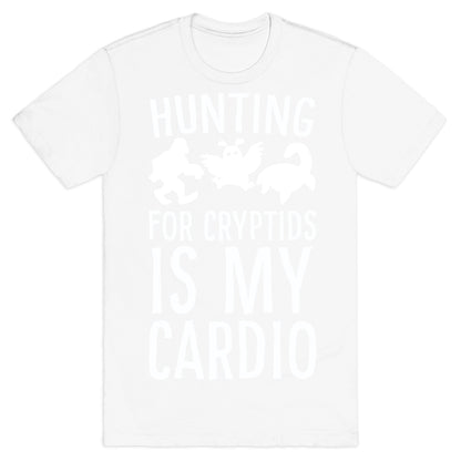 Hunting for Cryptids is my Cardio T-Shirt