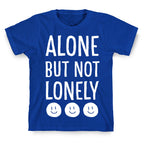 Alone But Not Lonely T-Shirt