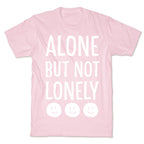 Alone But Not Lonely T-Shirt