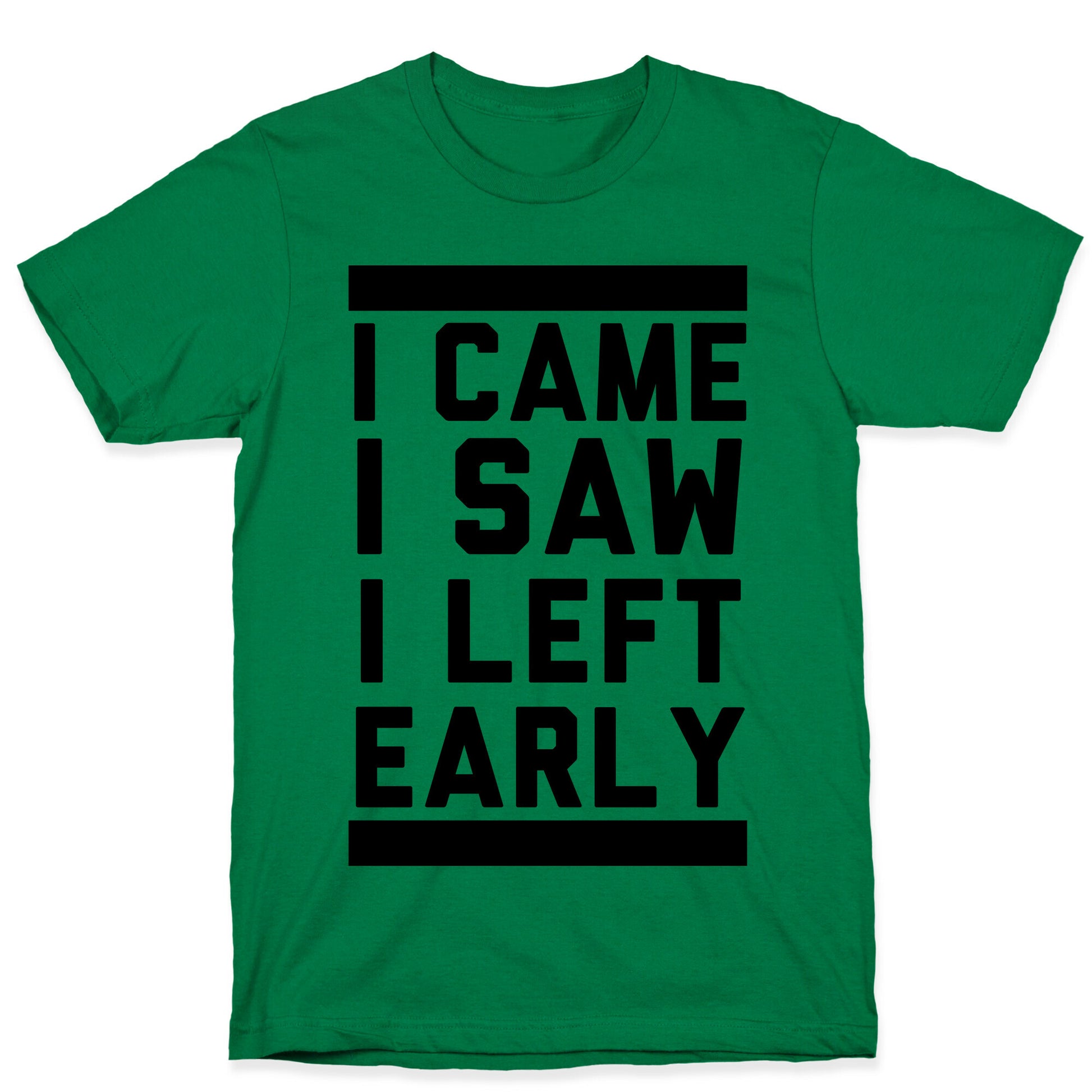I Came, I Saw, I Left Early T-Shirt