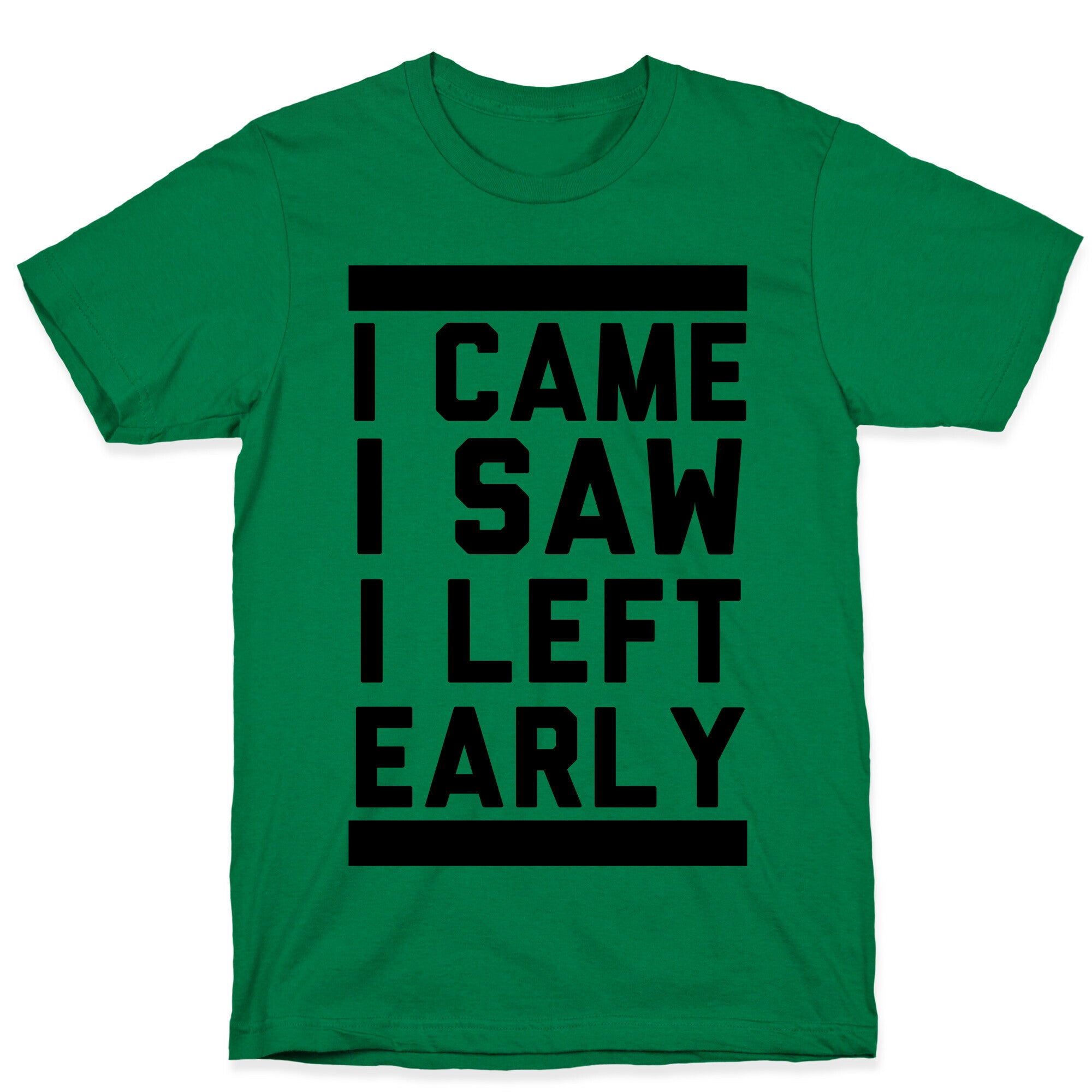 I Came, I Saw, I Left Early T-Shirt