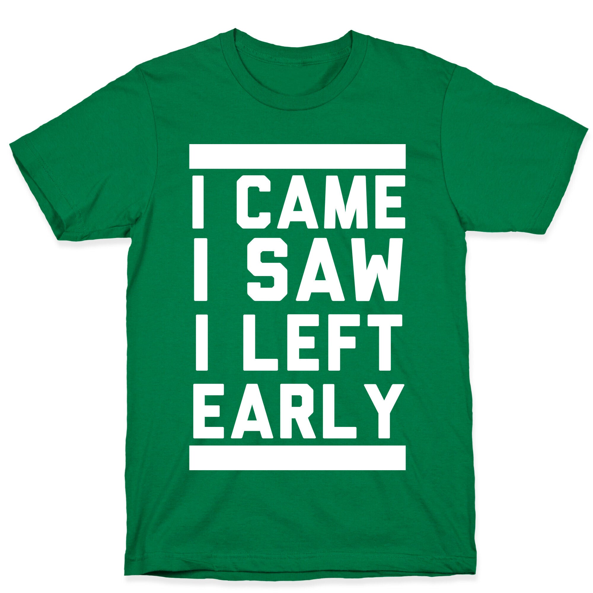 I Came, I Saw, I Left Early T-Shirt