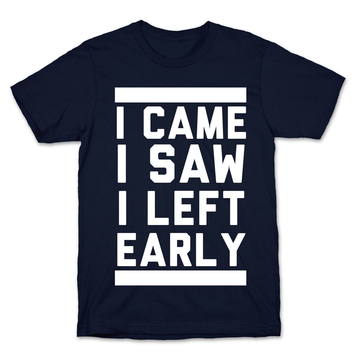 I Came, I Saw, I Left Early T-Shirt