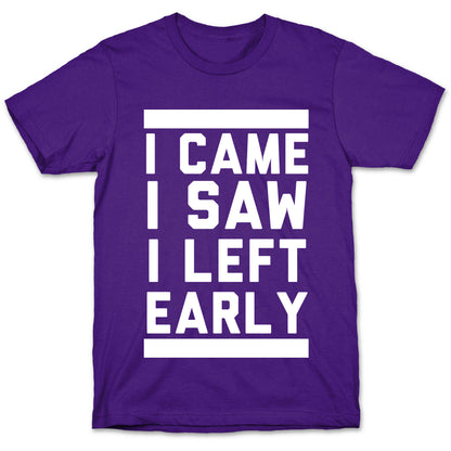 I Came, I Saw, I Left Early T-Shirt