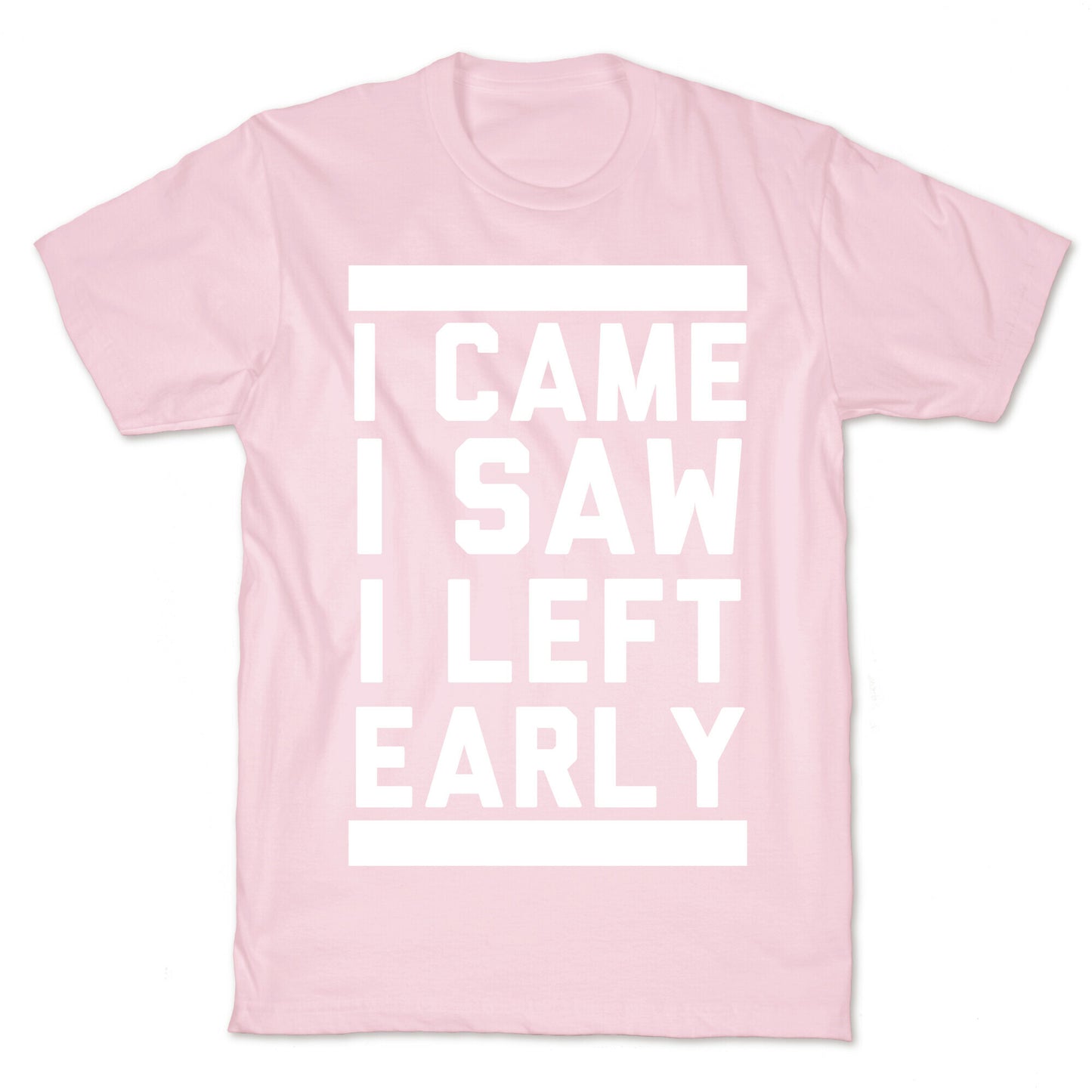 I Came, I Saw, I Left Early T-Shirt