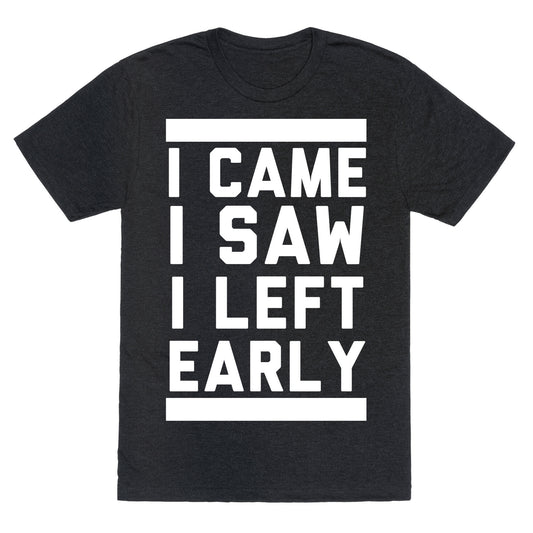 I Came, I Saw, I Left Early Unisex Triblend Tee