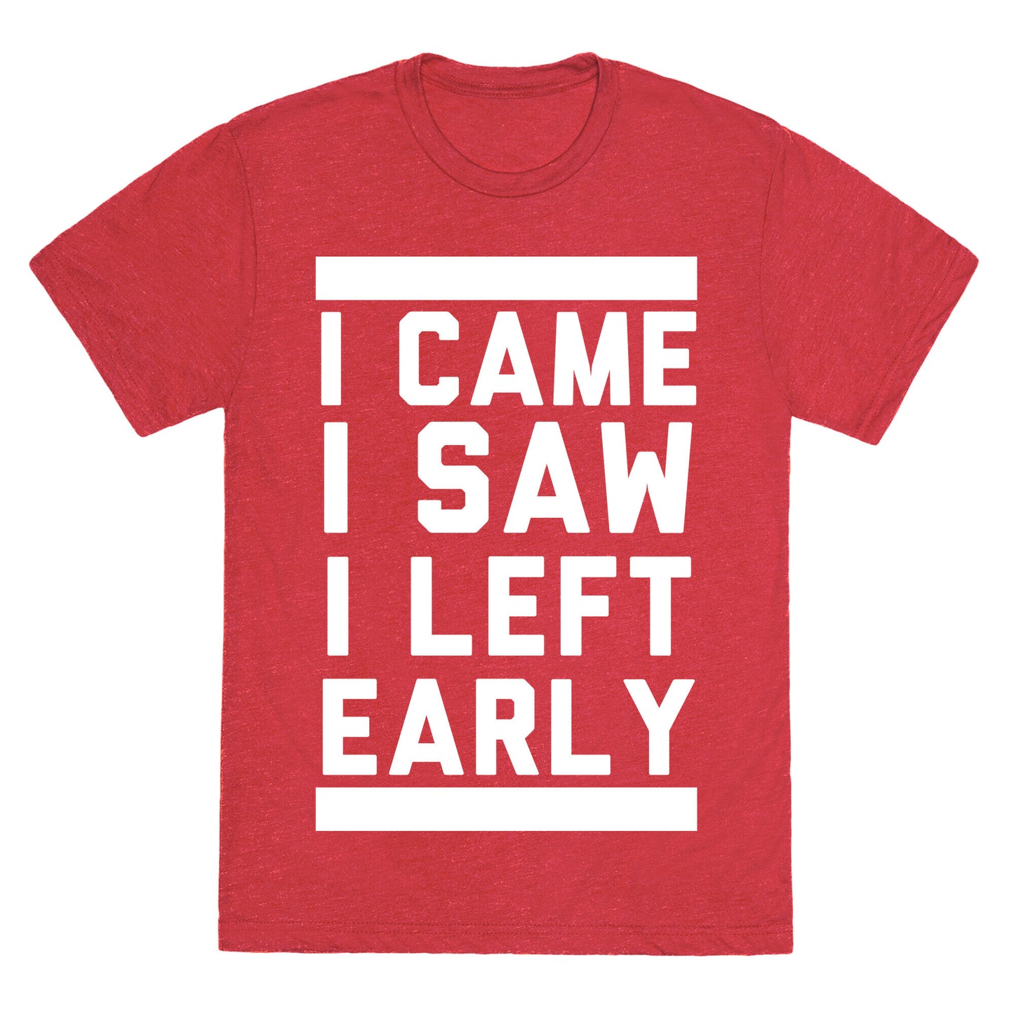 I Came, I Saw, I Left Early Unisex Triblend Tee