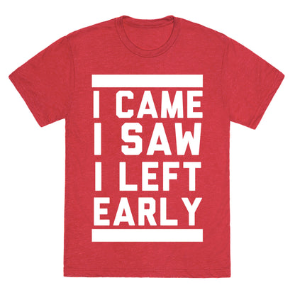 I Came, I Saw, I Left Early Unisex Triblend Tee