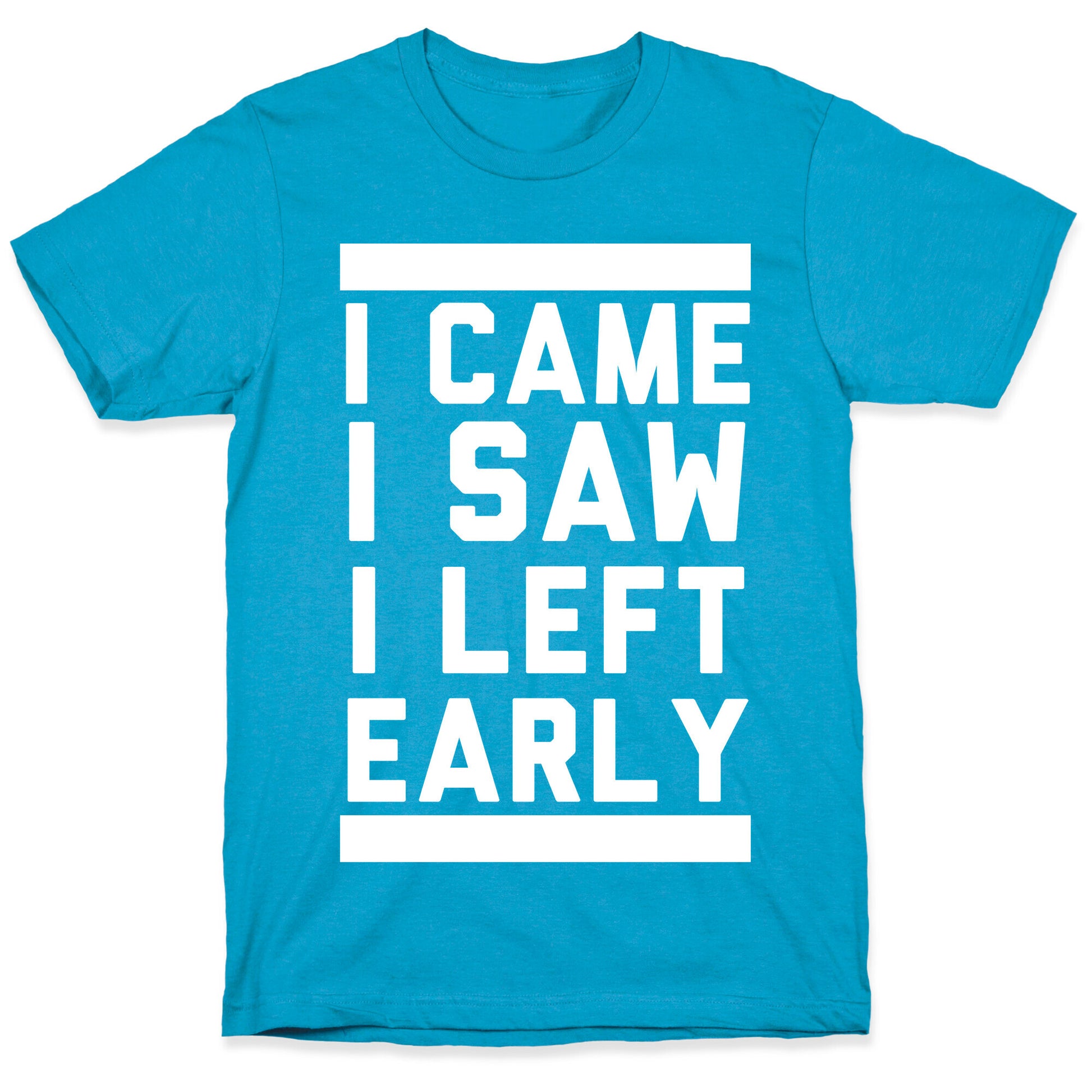 I Came, I Saw, I Left Early Unisex Triblend Tee