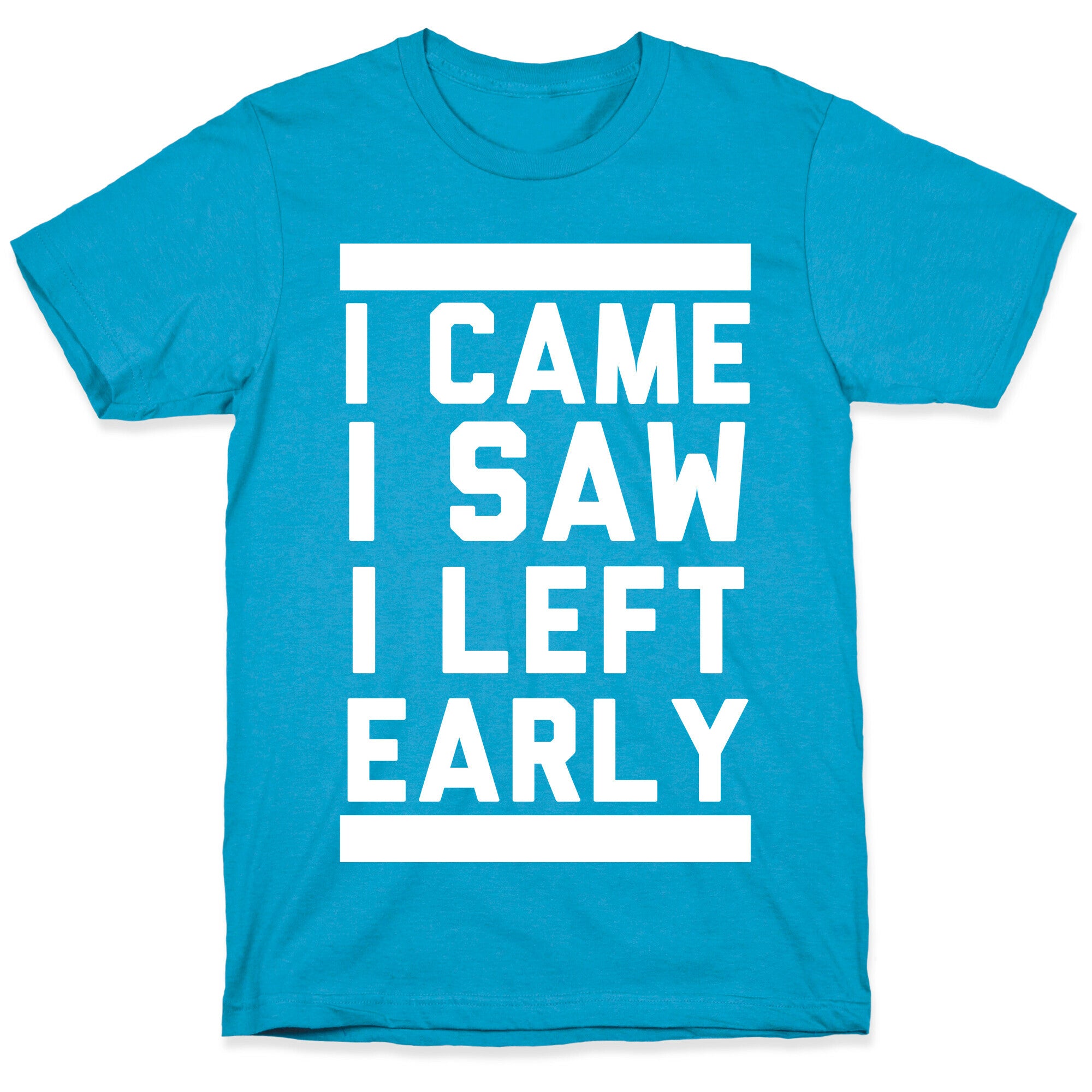I Came, I Saw, I Left Early Unisex Triblend Tee