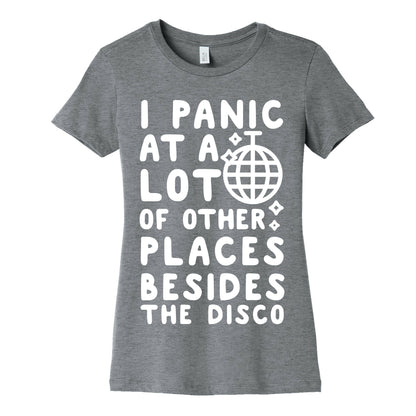 I Panic At A Lot of Other Places Besides the Disco Women's Cotton Tee