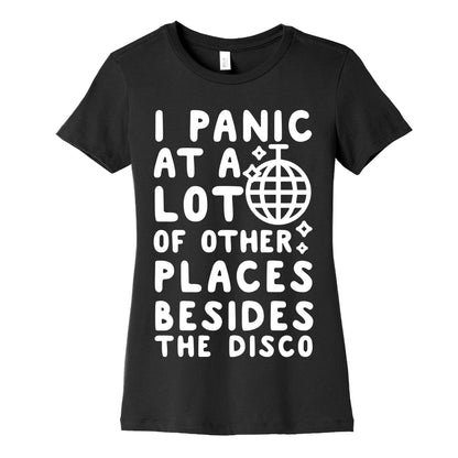 I Panic At A Lot of Other Places Besides the Disco Women's Cotton Tee