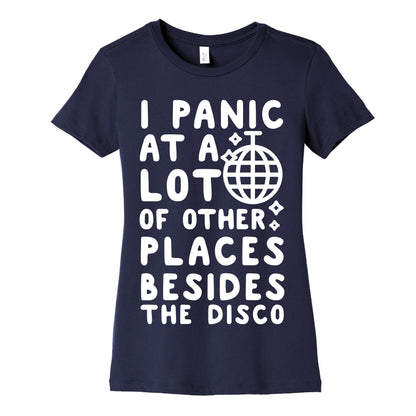 I Panic At A Lot of Other Places Besides the Disco Women's Cotton Tee