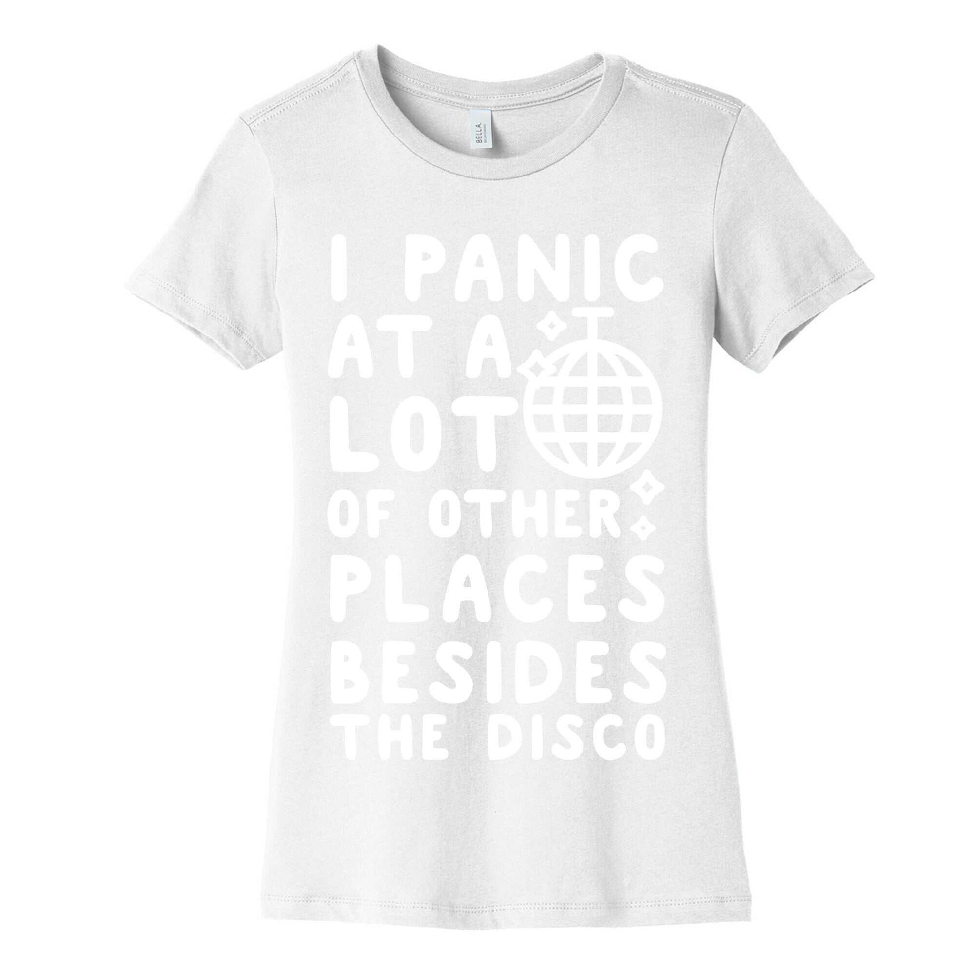 I Panic At A Lot of Other Places Besides the Disco Women's Cotton Tee