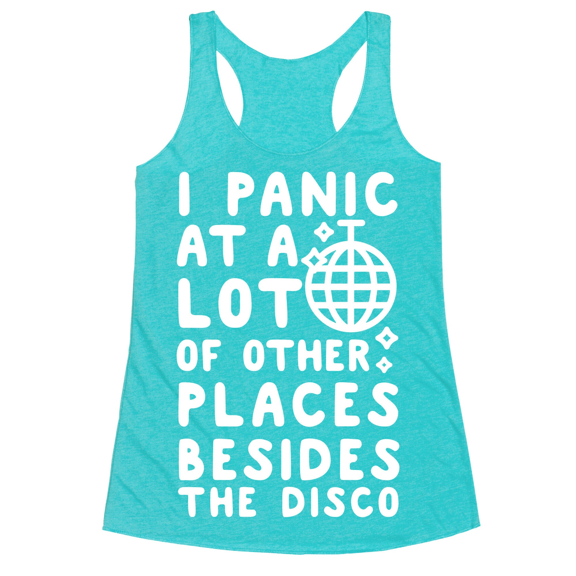 I Panic At A Lot of Other Places Besides the Disco Racerback Tank