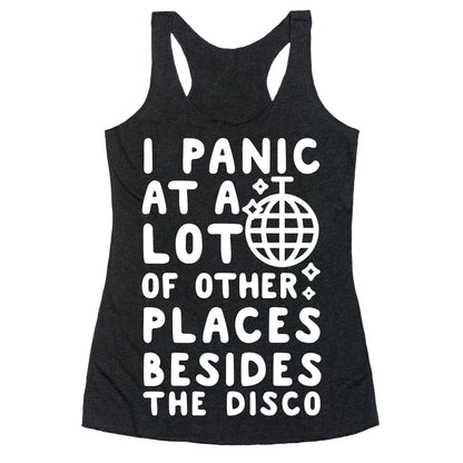 I Panic At A Lot of Other Places Besides the Disco Racerback Tank