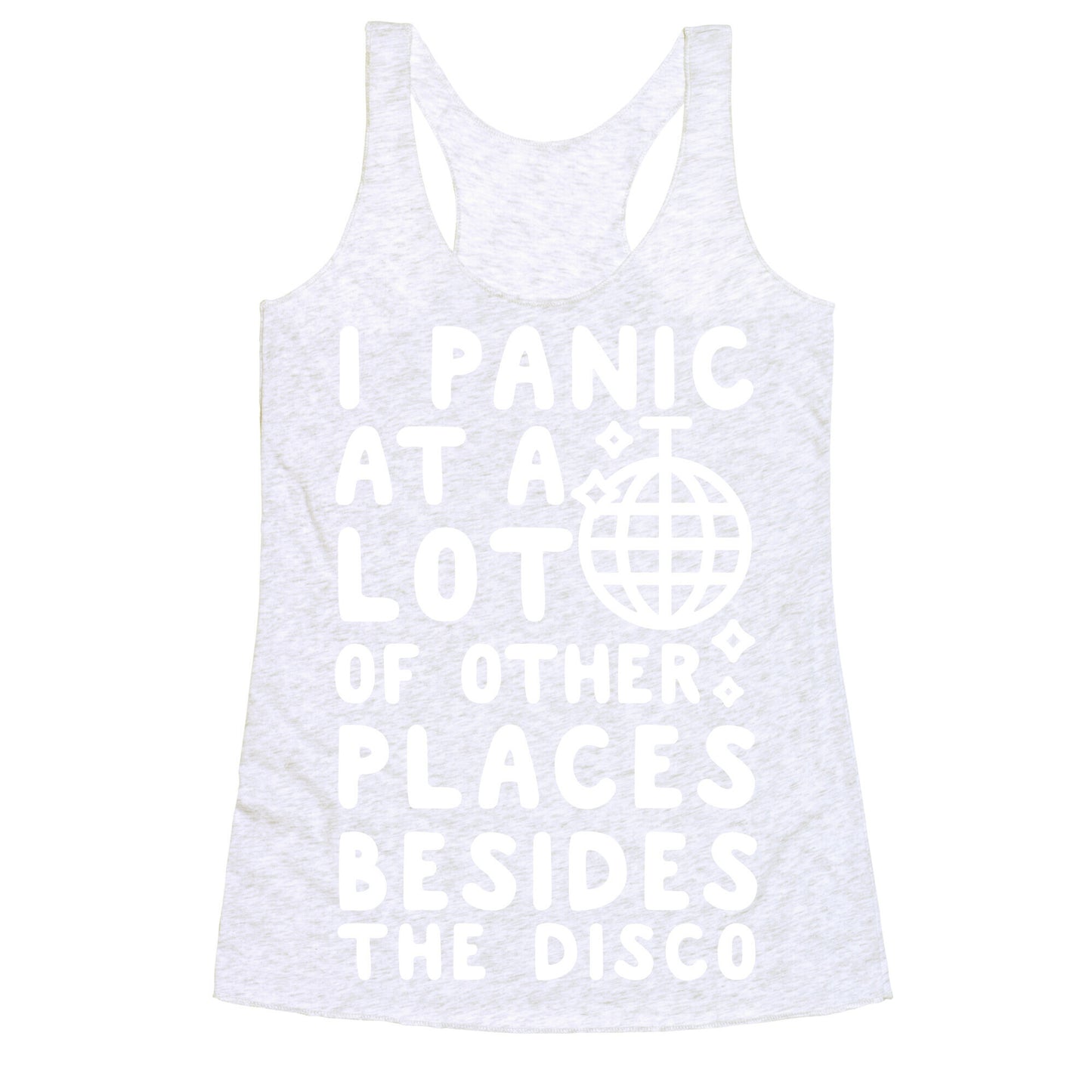 I Panic At A Lot of Other Places Besides the Disco Racerback Tank