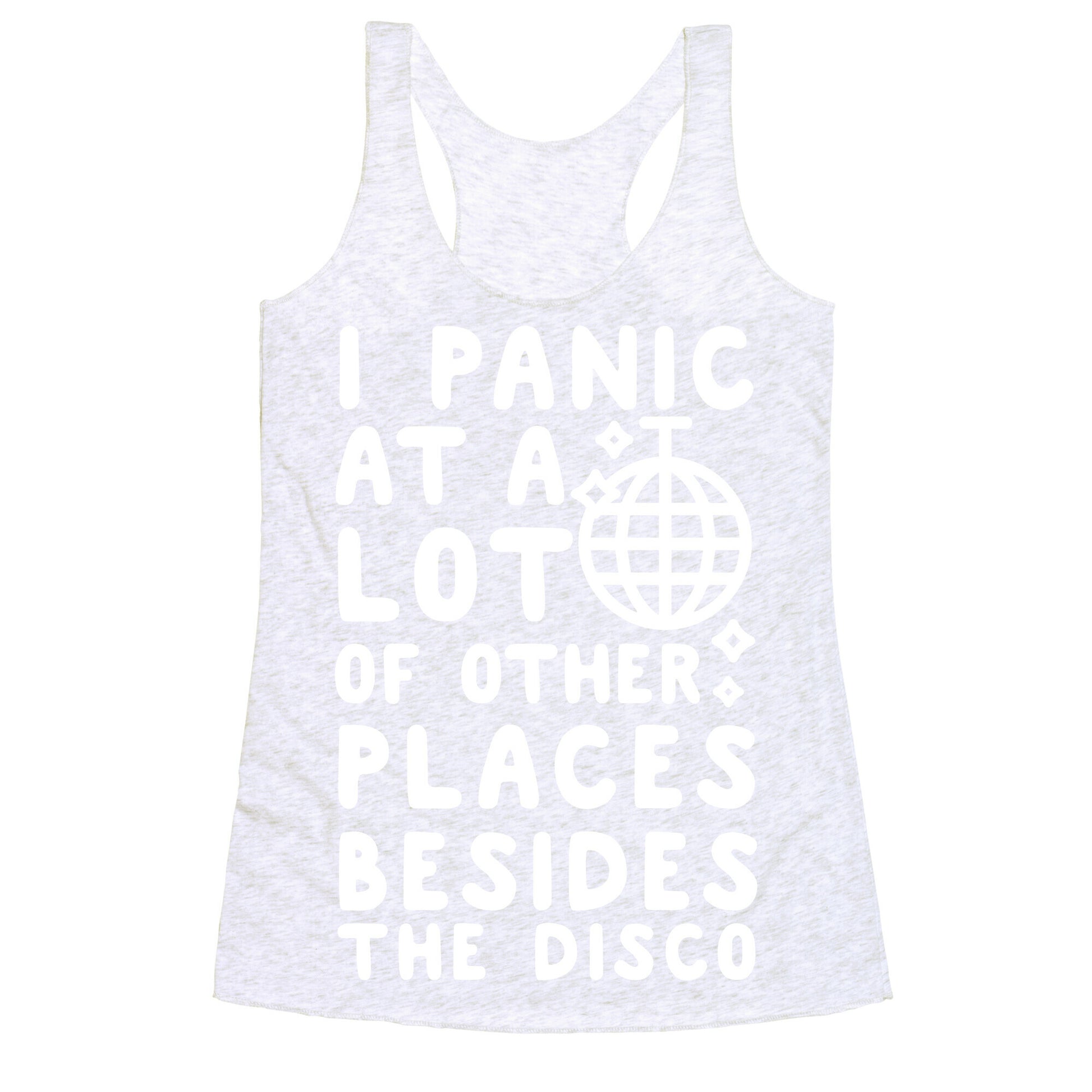 I Panic At A Lot of Other Places Besides the Disco Racerback Tank