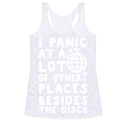 I Panic At A Lot of Other Places Besides the Disco Racerback Tank