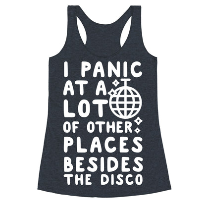 I Panic At A Lot of Other Places Besides the Disco Racerback Tank