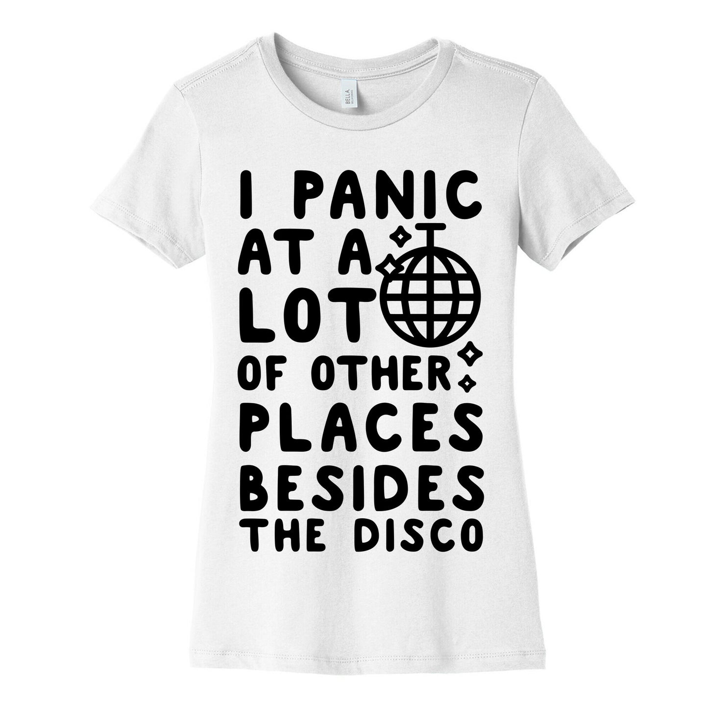 I Panic At A Lot of Other Places Besides the Disco Women's Cotton Tee