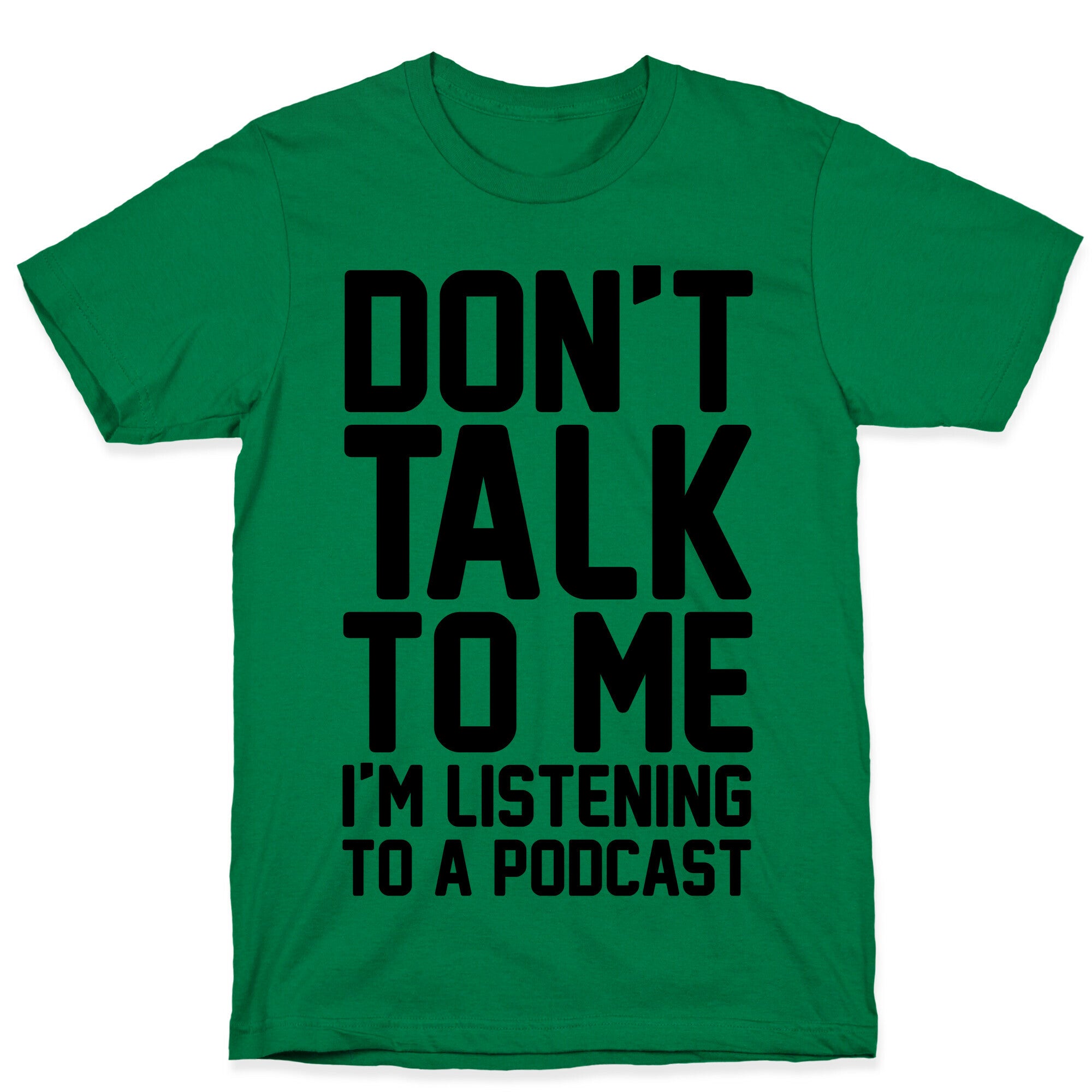 Don't Talk To Me I'm Listening To A Podcast T-Shirt