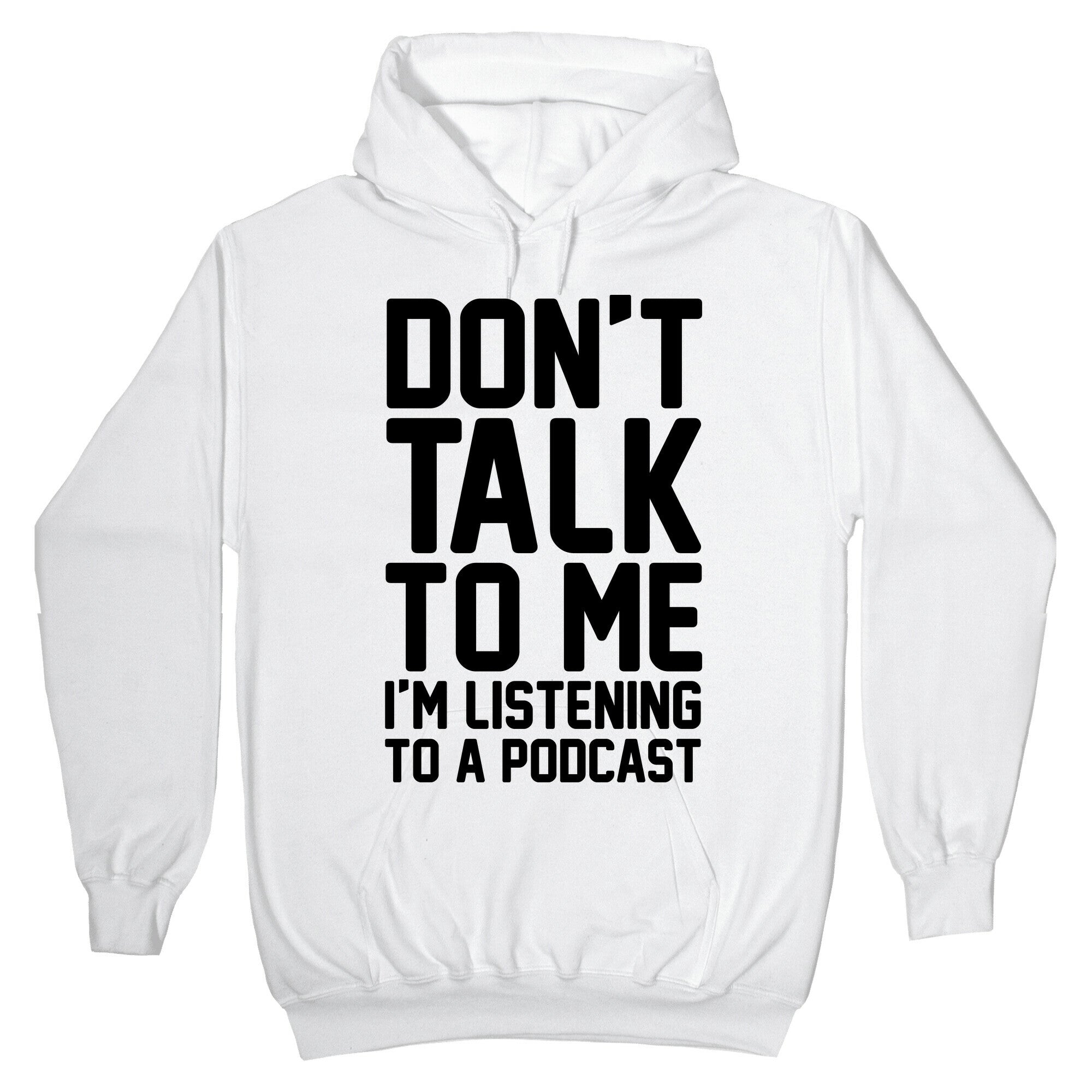 Don't Talk To Me I'm Listening To A Podcast Hoodie