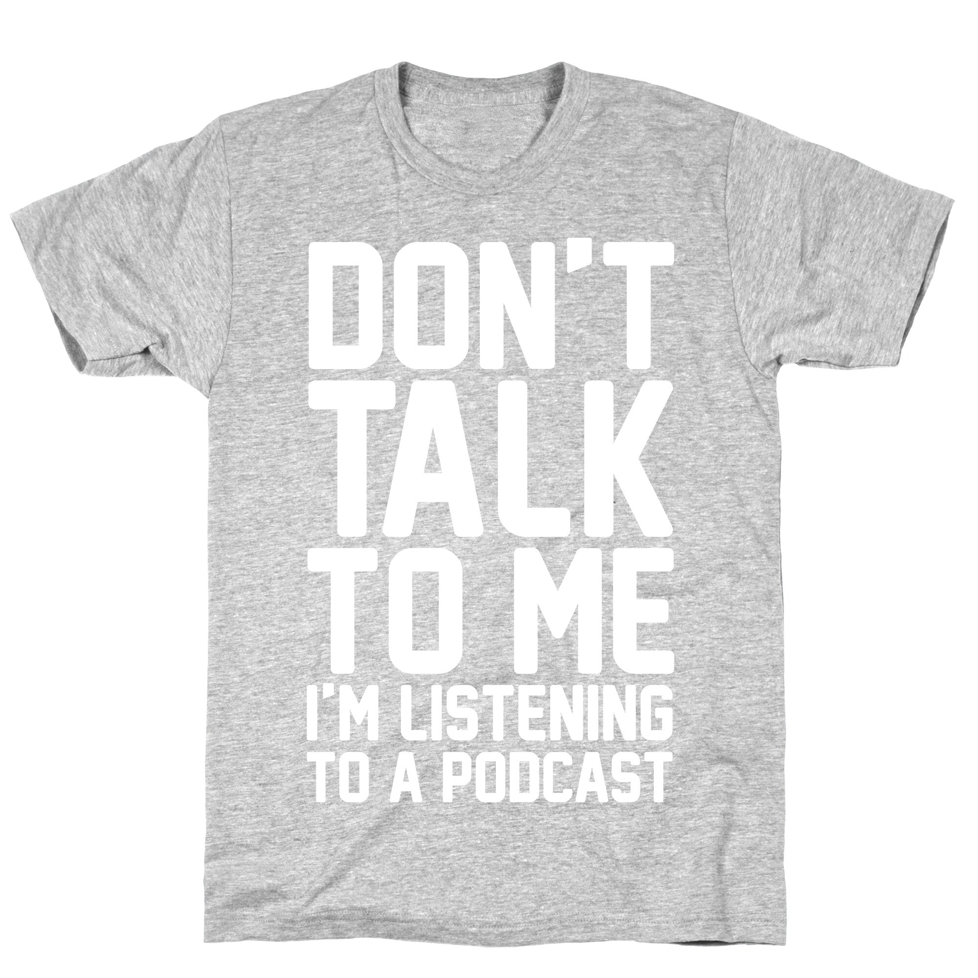 Don't Talk To Me I'm Listening To A Podcast White Print T-Shirt