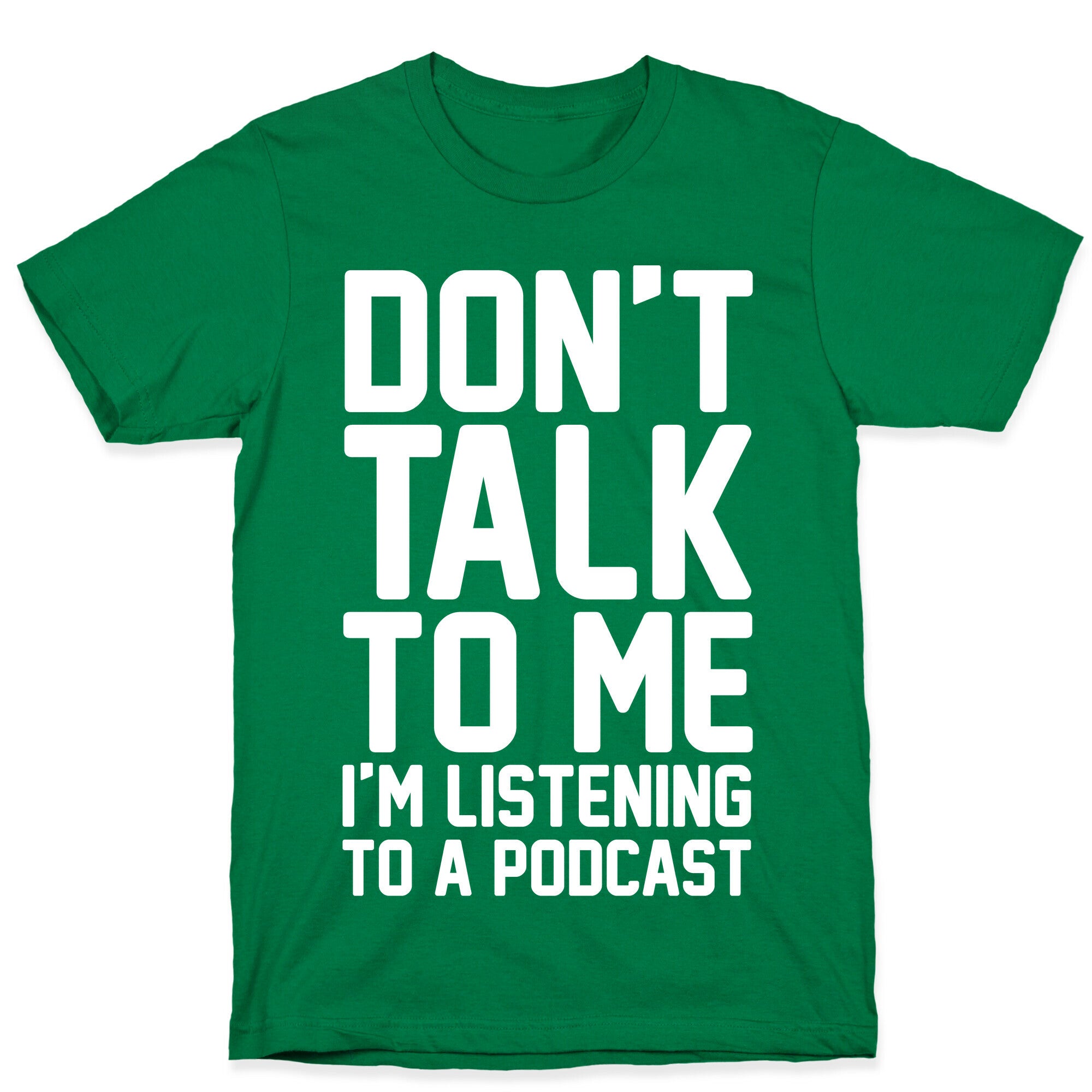 Don't Talk To Me I'm Listening To A Podcast White Print T-Shirt