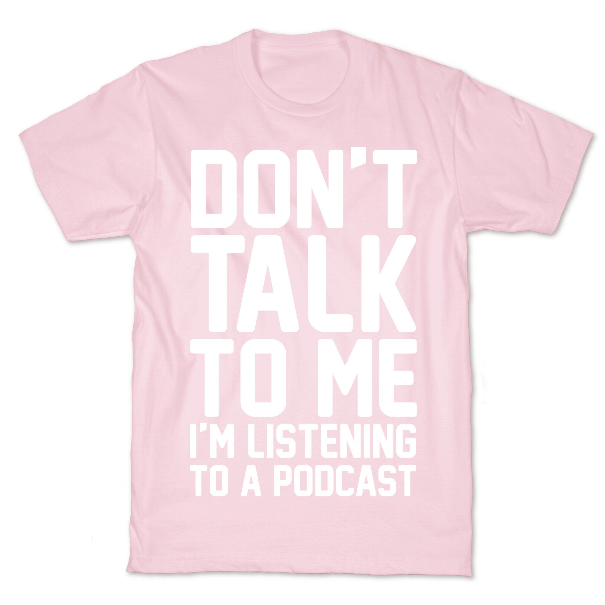 Don't Talk To Me I'm Listening To A Podcast White Print T-Shirt
